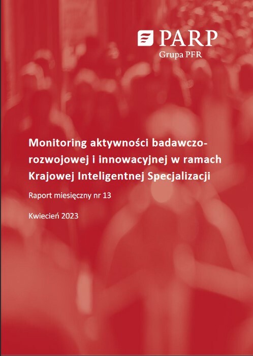 Monitoring aktywności badawczo-rozwojowej i innowacyjnej w ramach Krajowej Inteligentnej Specjalizacji. Raport miesięczny nr 13. Kwiecień 2023