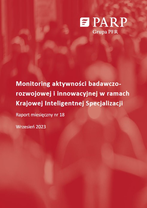 Monitoring aktywności badawczo-rozwojowej i innowacyjnej w ramach Krajowej Inteligentnej Specjalizacji. Raport miesięczny nr 18. Wrzesień 2023